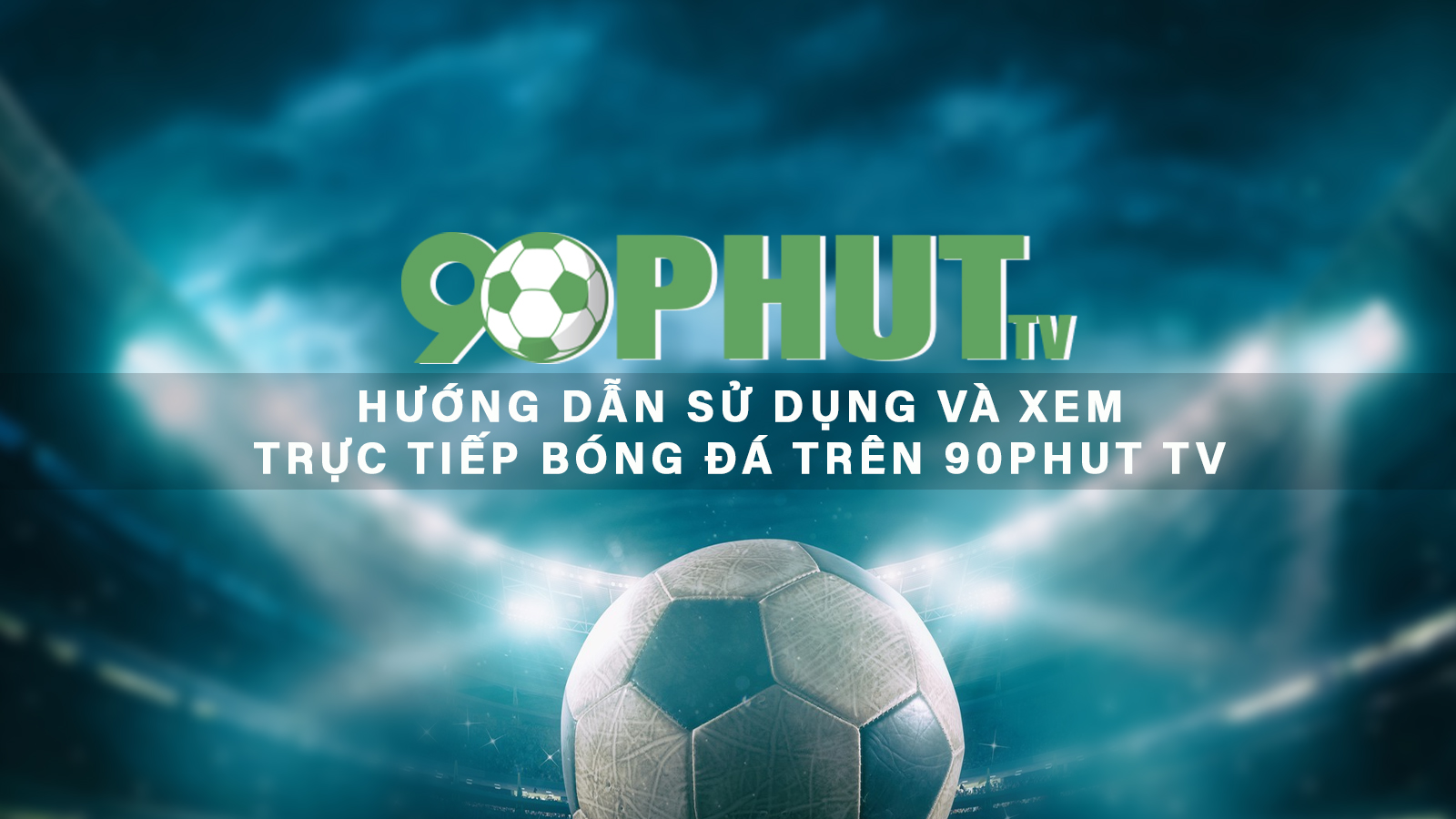 Hướng dẫn sử dụng xem trực tiếp bóng đá trên 90P